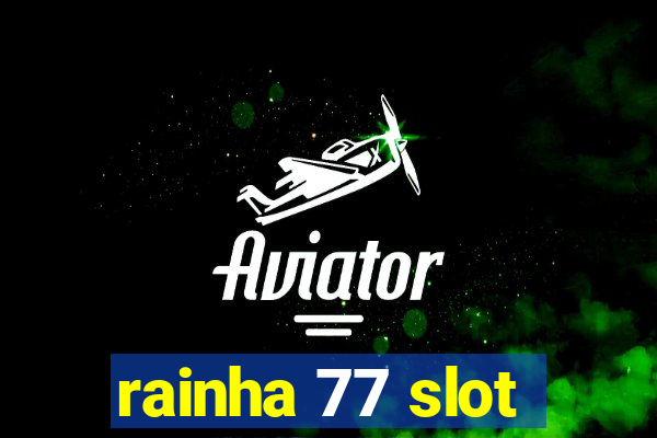 rainha 77 slot