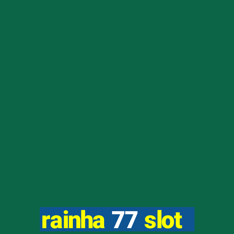 rainha 77 slot