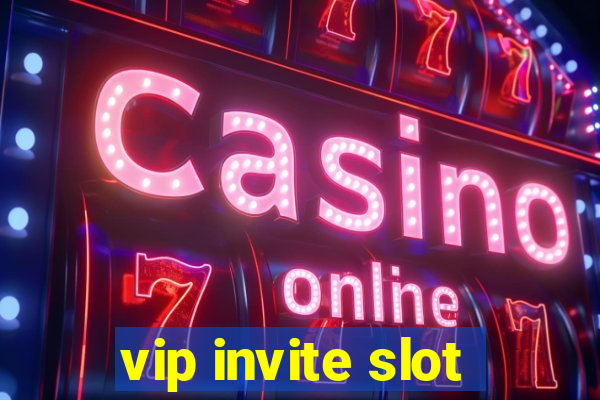 vip invite slot