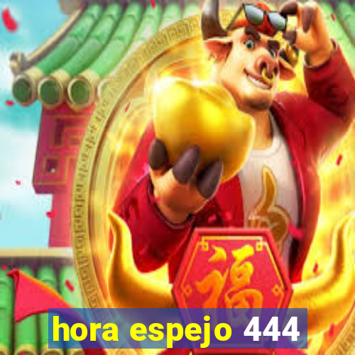 hora espejo 444