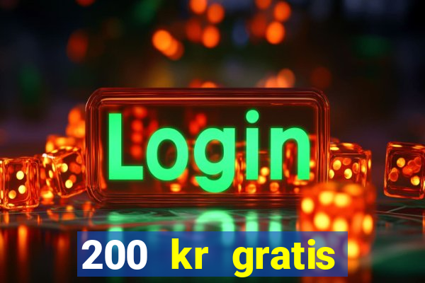 200 kr gratis casino uten innskudd