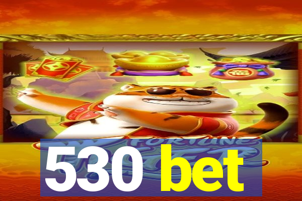 530 bet