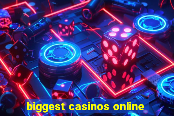 biggest casinos online