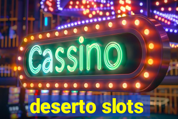 deserto slots