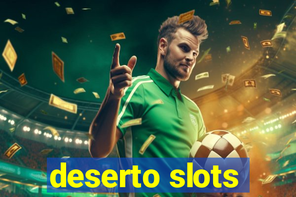 deserto slots