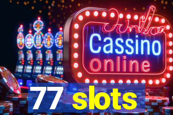 77 slots