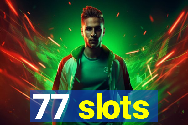 77 slots