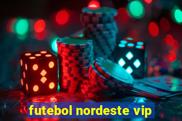 futebol nordeste vip