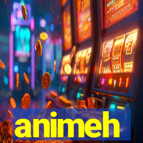 animeh