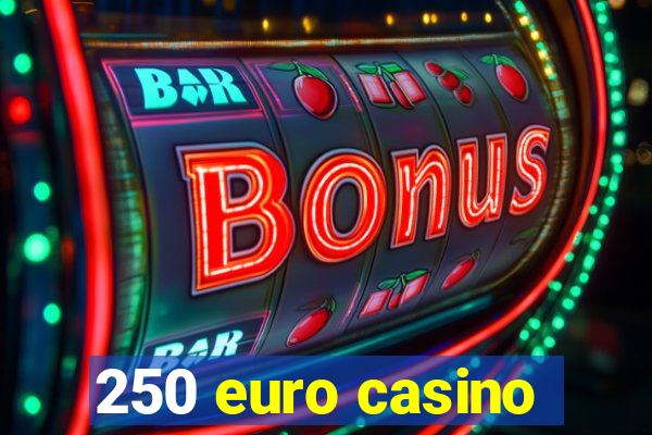 250 euro casino