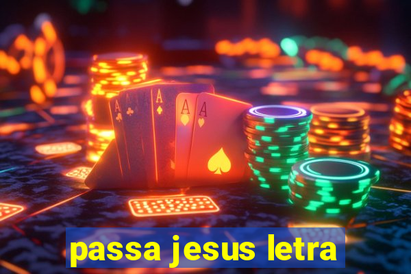 passa jesus letra