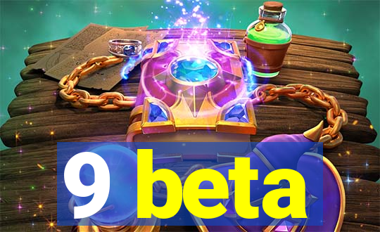 9 beta