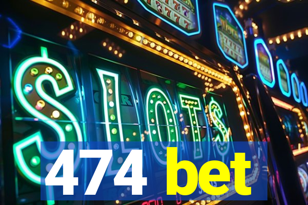 474 bet