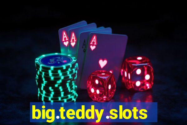 big.teddy.slots