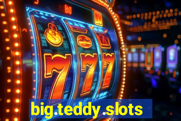 big.teddy.slots