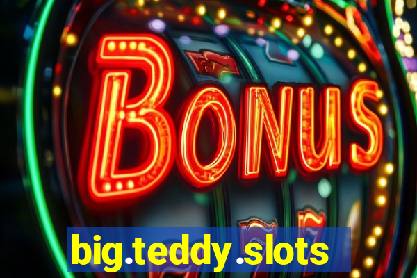 big.teddy.slots