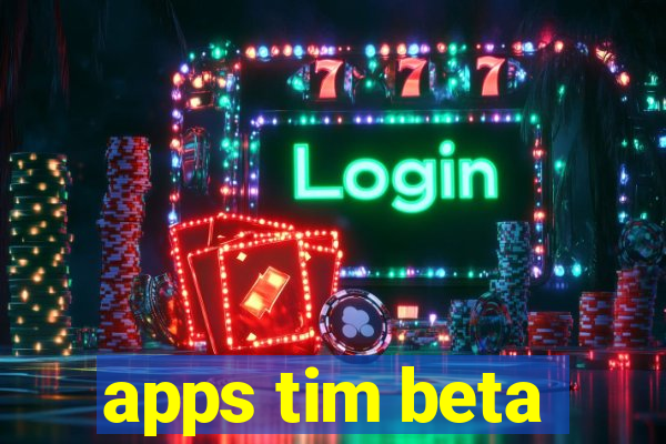 apps tim beta