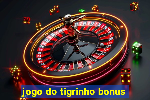 jogo do tigrinho bonus