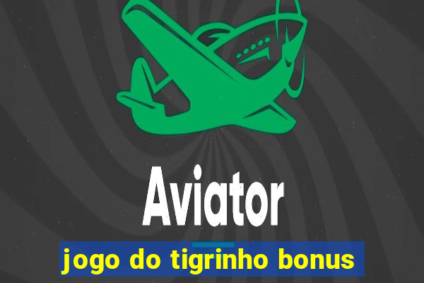 jogo do tigrinho bonus