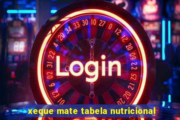 xeque mate tabela nutricional