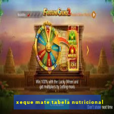 xeque mate tabela nutricional