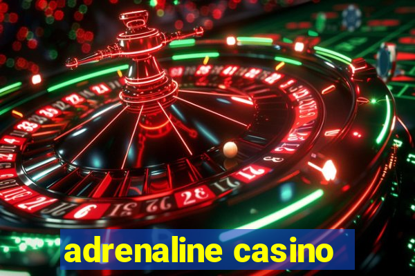 adrenaline casino