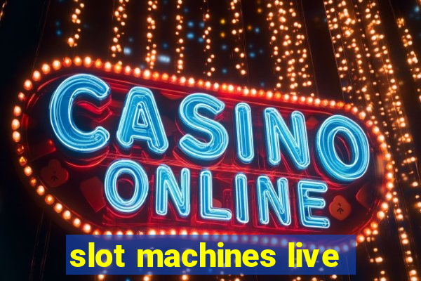 slot machines live