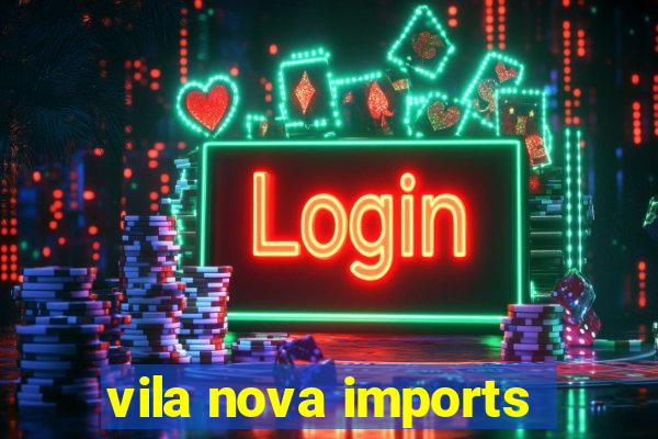 vila nova imports