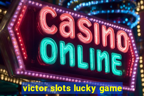 victor slots lucky game