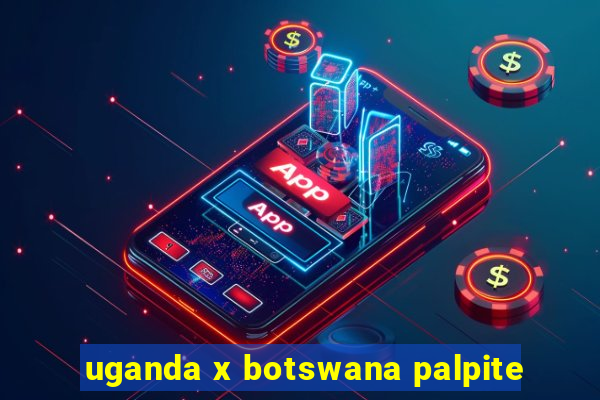 uganda x botswana palpite