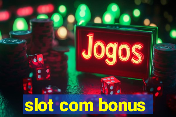 slot com bonus