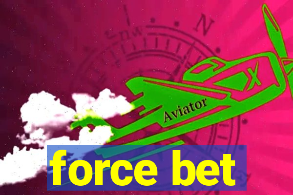 force bet