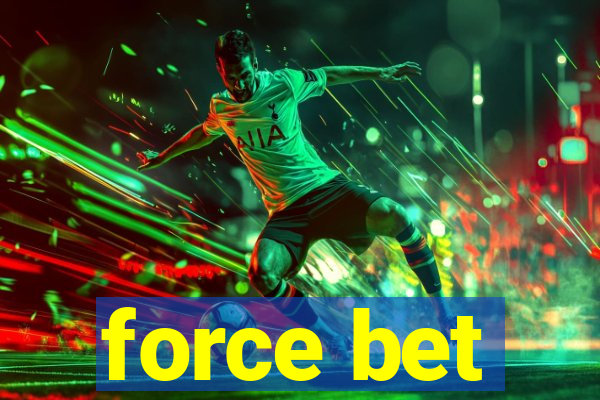 force bet