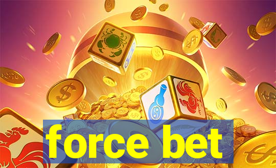 force bet