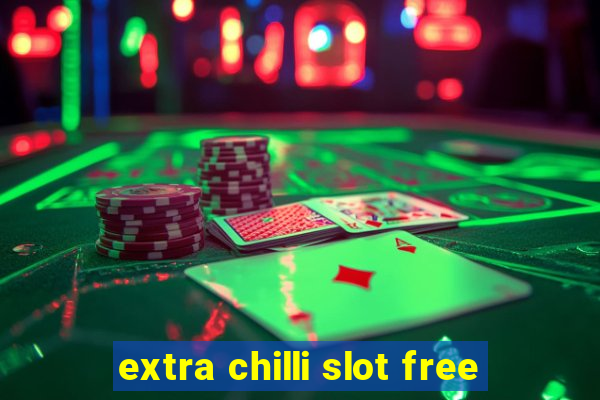 extra chilli slot free