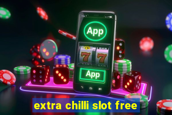 extra chilli slot free