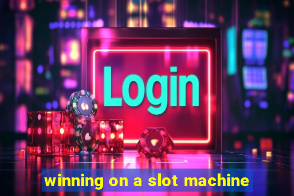 winning on a slot machine