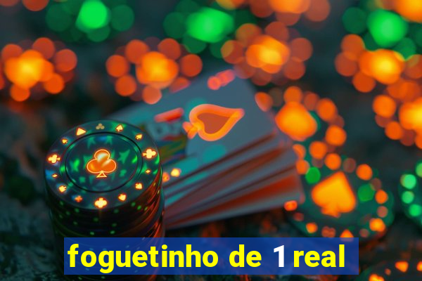 foguetinho de 1 real