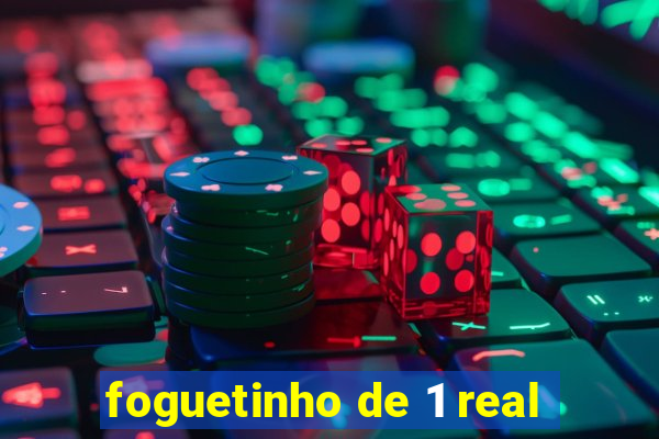 foguetinho de 1 real