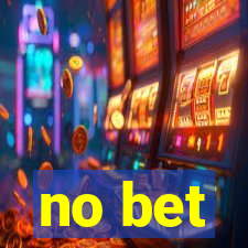 no bet