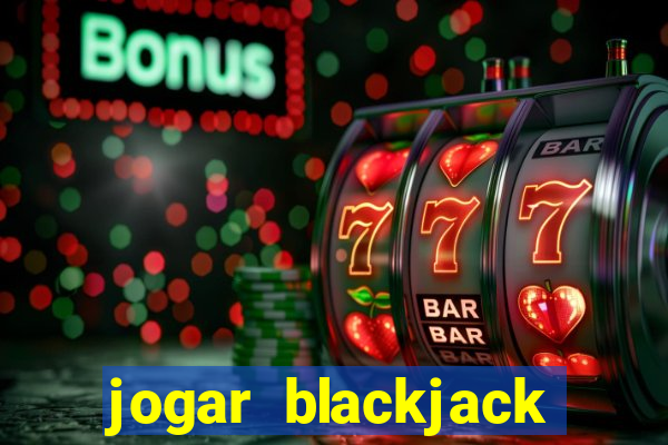 jogar blackjack online gratis