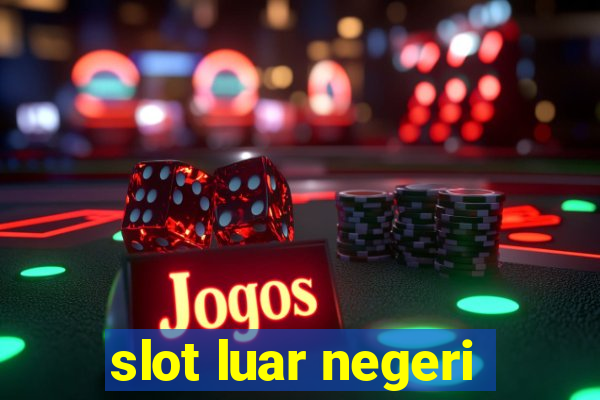 slot luar negeri