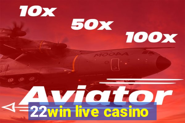 22win live casino