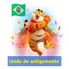 lenda de antigamente