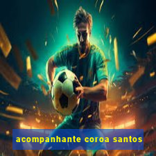 acompanhante coroa santos