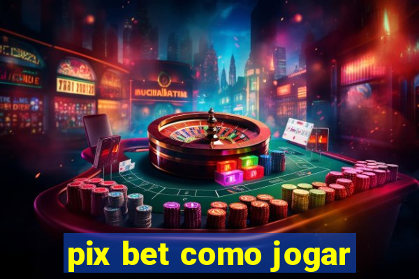 pix bet como jogar