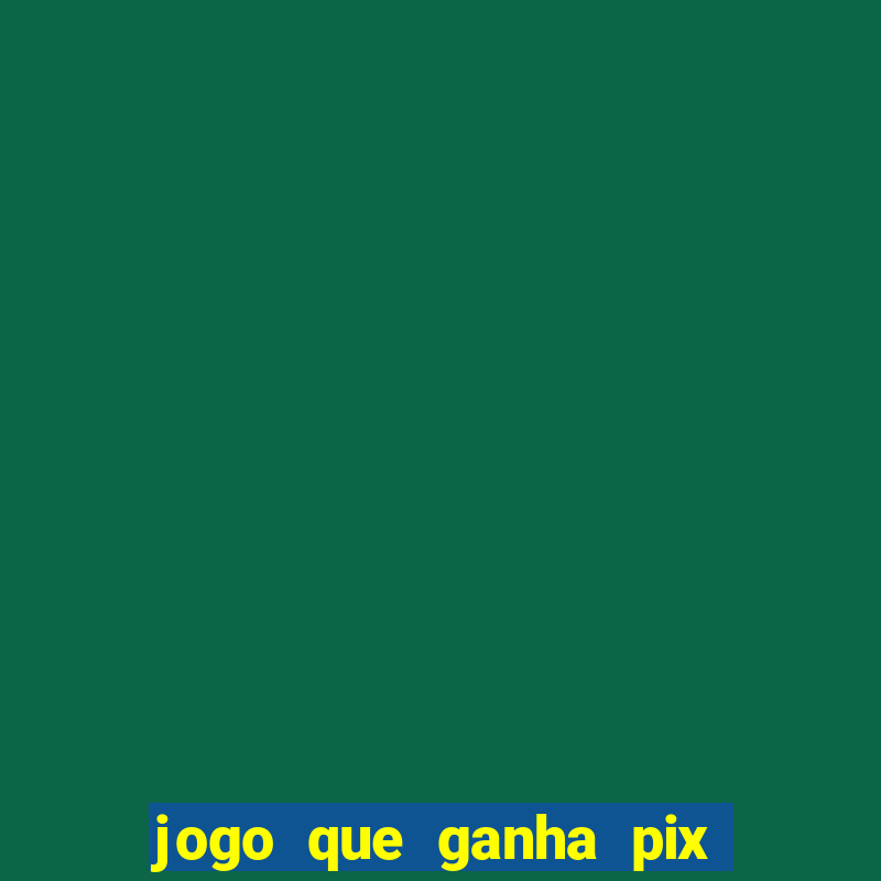 jogo que ganha pix na hora