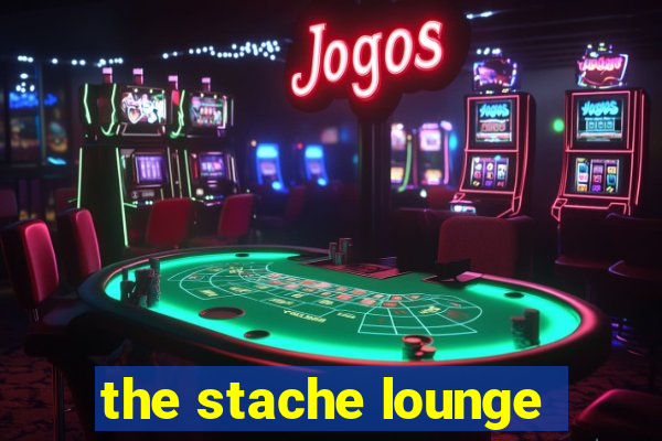 the stache lounge