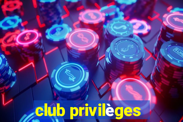 club privilèges