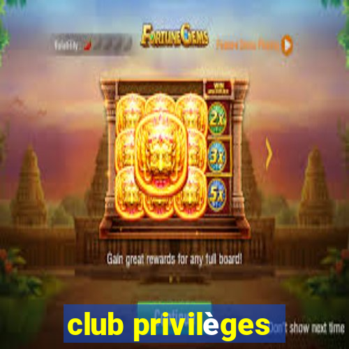 club privilèges